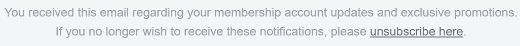 You received this email regarding your membership account updates and exclusive promotions. Unsubscribe here.